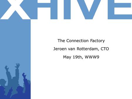 The Connection Factory Jeroen van Rotterdam, CTO May 19th, WWW9.