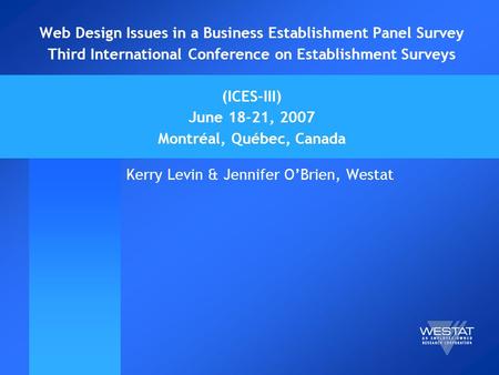 Web Design Issues in a Business Establishment Panel Survey Third International Conference on Establishment Surveys (ICES-III) June 18-21, 2007 Montréal,