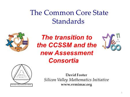 The transition to the CCSSM and the new Assessment Consortia at Module 5 and Collaborative Tasks David Foster Silicon Valley Mathematics Initiative www.svmimac.org.