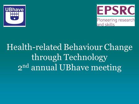 Health-related Behaviour Change through Technology 2 nd annual UBhave meeting.