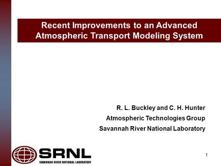 R. L. Buckley and C. H. Hunter Atmospheric Technologies Group Savannah River National Laboratory Recent Improvements to an Advanced Atmospheric Transport.