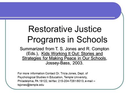 Restorative Justice Programs in Schools Summarized from T. S. Jones and R. Compton (Eds.), Kids Working It Out: Stories and Strategies for Making Peace.