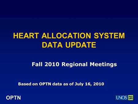 OPTN HEART ALLOCATION SYSTEM DATA UPDATE Based on OPTN data as of July 16, 2010 Fall 2010 Regional Meetings.