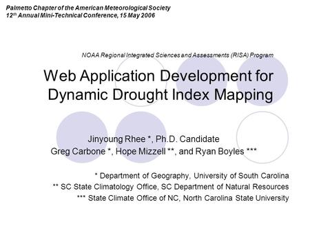 NOAA Regional Integrated Sciences and Assessments (RISA) Program Web Application Development for Dynamic Drought Index Mapping Jinyoung Rhee *, Ph.D. Candidate.