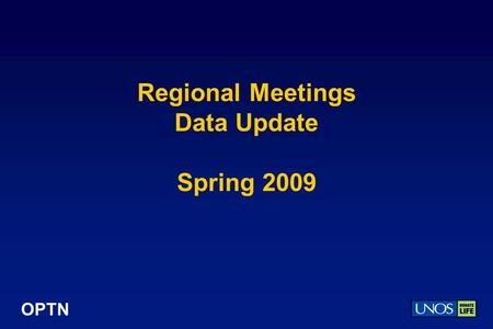 OPTN Regional Meetings Data Update Spring 2009. OPTN 2008 Donor, Transplant, and Waiting List Numbers.