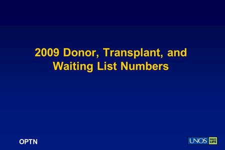 OPTN 2009 Donor, Transplant, and Waiting List Numbers.