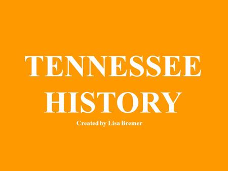 TENNESSEE HISTORY Created by Lisa Bremer. Tennessee State Seal.