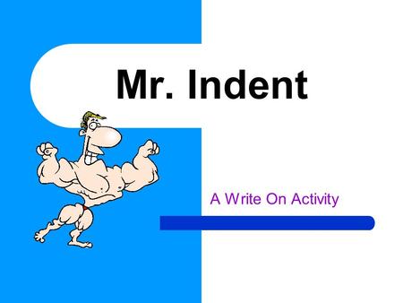Mr. Indent A Write On Activity Why Indent? A paragraph is a group of sentences that tell about a subject. The sentences are not numbered. When one sentence.