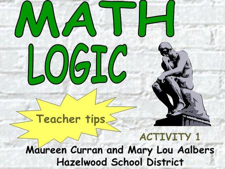 Maureen Curran and Mary Lou Aalbers Hazelwood School District Teacher tips ACTIVITY 1.