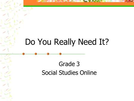 Do You Really Need It? Grade 3 Social Studies Online.