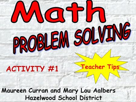 Maureen Curran and Mary Lou Aalbers Hazelwood School District Teacher Tips ACTIVITY #1.