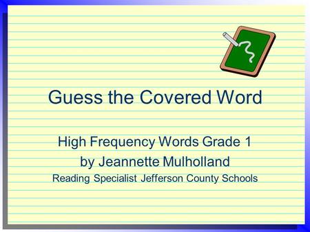 Guess the Covered Word High Frequency Words Grade 1 by Jeannette Mulholland Reading Specialist Jefferson County Schools.