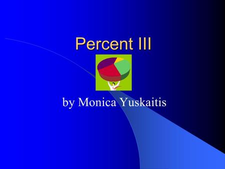 Percent III by Monica Yuskaitis. Copyright © 2000 by Monica Yuskaitis How to Change Fractions to Percents Step 1 - Divide the denominator into the numerator.