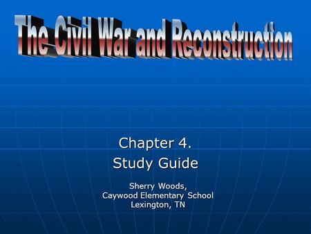Chapter 4. Study Guide Sherry Woods, Caywood Elementary School Lexington, TN.