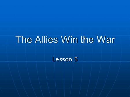 The Allies Win the War Lesson 5 A New Kind of WAR Moved quickly by tanks, ship, and airplanes. Didnt live in trenches Bombs dropped by planes destroyed.