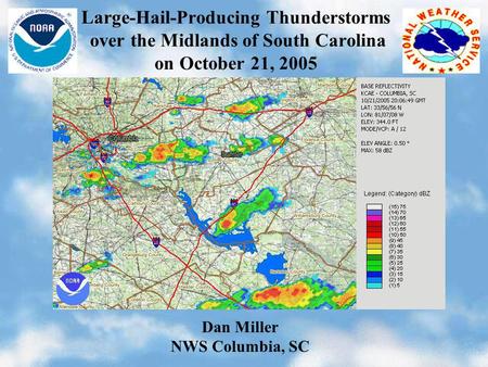 Large-Hail-Producing Thunderstorms over the Midlands of South Carolina on October 21, 2005 Dan Miller NWS Columbia, SC.