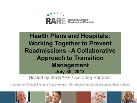Health Plans and Hospitals: Working Together to Prevent Readmissions - A Collaborative Approach to Transition Management July 30, 2013 Hosted by the RARE.