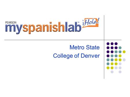 Metro State College of Denver. Metro State enrolls 1000+ students in Elementary Spanish and approximately 500-600 students in Intermediate Spanish each.