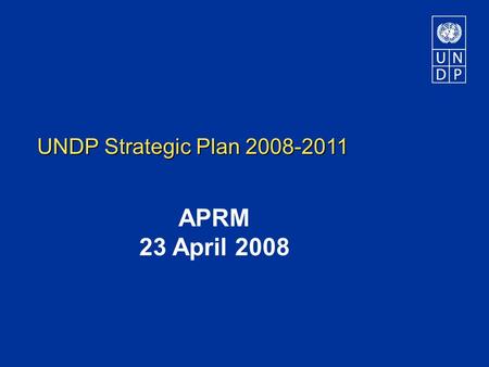 UNDP Strategic Plan 2008-2011 APRM 23 April 2008.