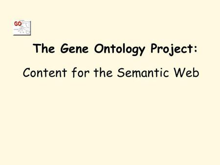 The Gene Ontology Project: Content for the Semantic Web.