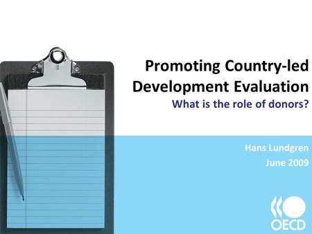 Promoting Country-led Development Evaluation What is the role of donors? Hans Lundgren June 2009.