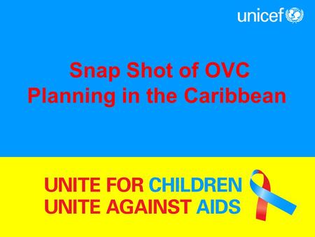 Snap Shot of OVC Planning in the Caribbean. Facts Three quarters of the 250,000 people infected wit HIV live in two countries: Haiti and Dominican Republic.