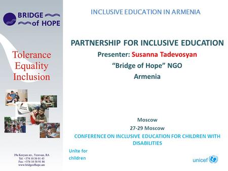 PARTNERSHIP FOR INCLUSIVE EDUCATION Presenter: Susanna Tadevosyan Bridge of Hope NGO Armenia Moscow 27-29 Moscow CONFERENCE ON INCLUSIVE EDUCATION FOR.