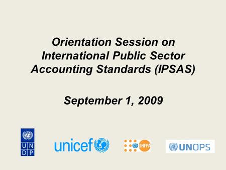 Orientation Session on International Public Sector Accounting Standards (IPSAS) September 1, 2009.