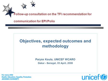 Follow-up consultation on the TFI recommendation for communication for EPI/Polio Objectives, expected outcomes and methodology Paryss Kouta, UNICEF WCARO.