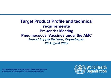 Target Product Profile and technical requirements Pre-tender Meeting Pneumococcal Vaccines under the AMC Unicef Supply Division, Copenhagen 26 August.