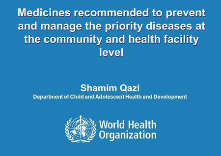 IPA meeting 2010 – Pneumonia epidemiology and Treatment 1 |1 | Medicines recommended to prevent and manage the priority diseases at the community and health.