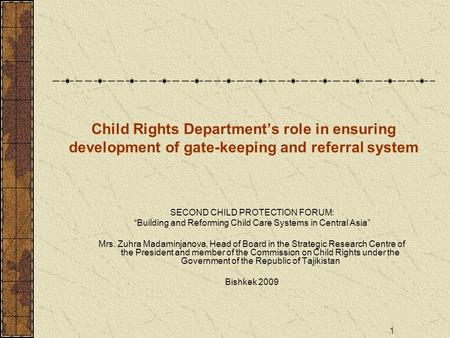 1 Child Rights Departments role in ensuring development of gate-keeping and referral system SECOND CHILD PROTECTION FORUM: Building and Reforming Child.