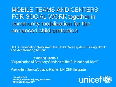 MOBILE TEAMS AND CENTERS FOR SOCIAL WORK together in community mobilization for the enhanced child protection SEE Consultation Reform of the Child Care.