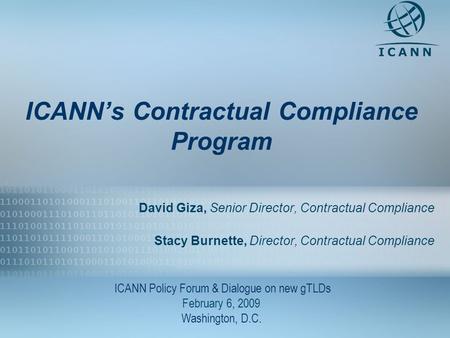 1 ICANNs Contractual Compliance Program David Giza, Senior Director, Contractual Compliance Stacy Burnette, Director, Contractual Compliance ICANN Policy.
