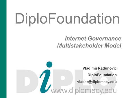 DiploFoundation Internet Governance Multistakeholder Model Vladimir Radunovic DiploFoundation