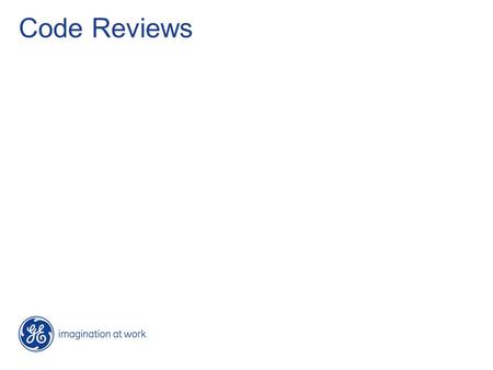 Code Reviews. 2 / GE Title or job number / 2/9/2014 Code review processes Gerrit –Refactoring, new contributions Comprehensive code reviews –Review of.