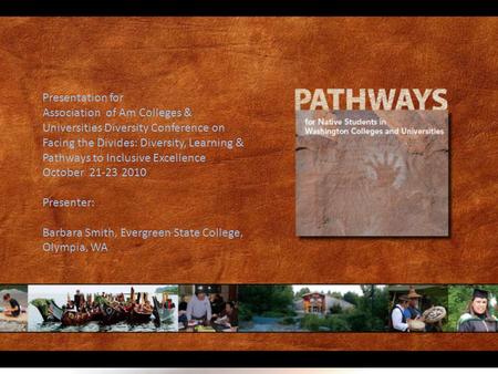 Pathways for Native Students: A Report on Washington State Colleges and Universities Presentation for Association of Am Colleges & Universities Diversity.