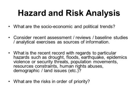 Hazard and Risk Analysis What are the socio-economic and political trends? Consider recent assessment / reviews / baseline studies / analytical exercises.