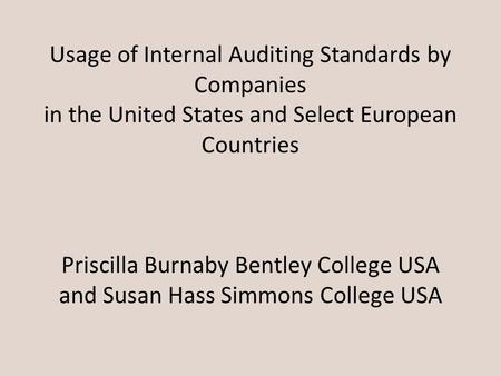Usage of Internal Auditing Standards by Companies in the United States and Select European Countries Priscilla Burnaby Bentley College USA and Susan Hass.