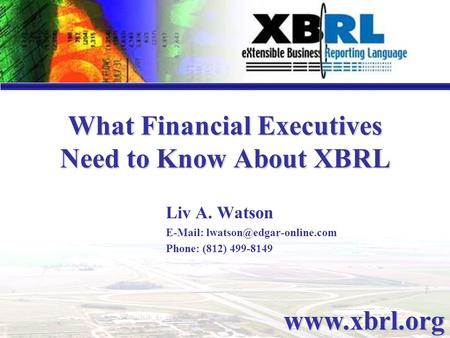 1 Liv A. Watson   Phone: (812) 499-8149 What Financial Executives Need to Know About XBRL
