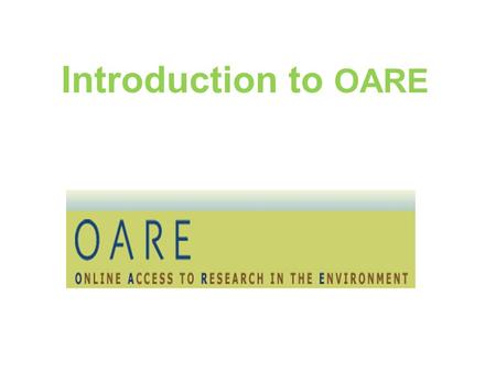 Introduction to OARE. Table of Contents Background – Eligibility, User Agreement How to Access OARE Website OARE Journal Access – title, subject, language.