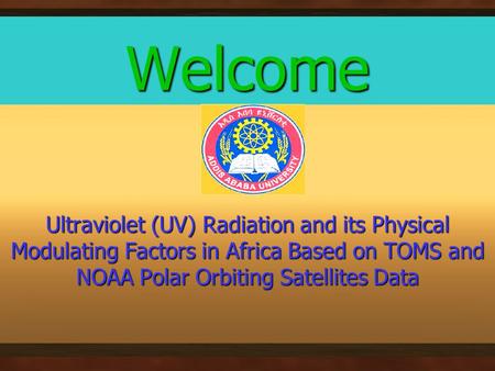 Welcome Ultraviolet (UV) Radiation and its Physical Modulating Factors in Africa Based on TOMS and NOAA Polar Orbiting Satellites Data.