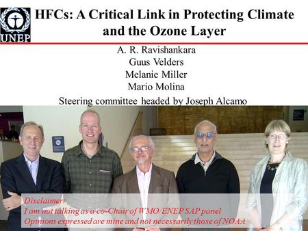 HFCs: A Critical Link in Protecting Climate and the Ozone Layer A. R. Ravishankara Guus Velders Melanie Miller Mario Molina Steering committee headed by.