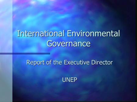 International Environmental Governance Report of the Executive Director UNEP.