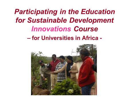 Participating in the Education for Sustainable Development Innovations Course – for Universities in Africa -
