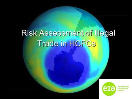 Risk Assessment of Illegal Trade in HCFCs Risk Assessment of Illegal Trade in HCFCs.