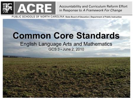 Common Core Standards English Language Arts and Mathematics GCS 3 June 2, 2010 1.