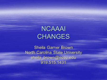 NCAAAI CHANGES Sheila Garner Brown North Carolina State University