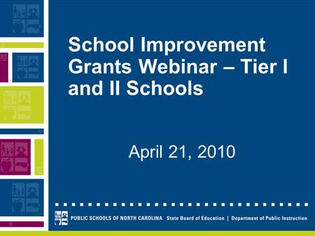 School Improvement Grants Webinar – Tier I and II Schools April 21, 2010.