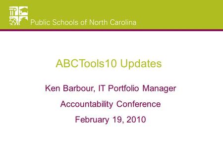 ABCTools10 Updates Ken Barbour, IT Portfolio Manager Accountability Conference February 19, 2010.